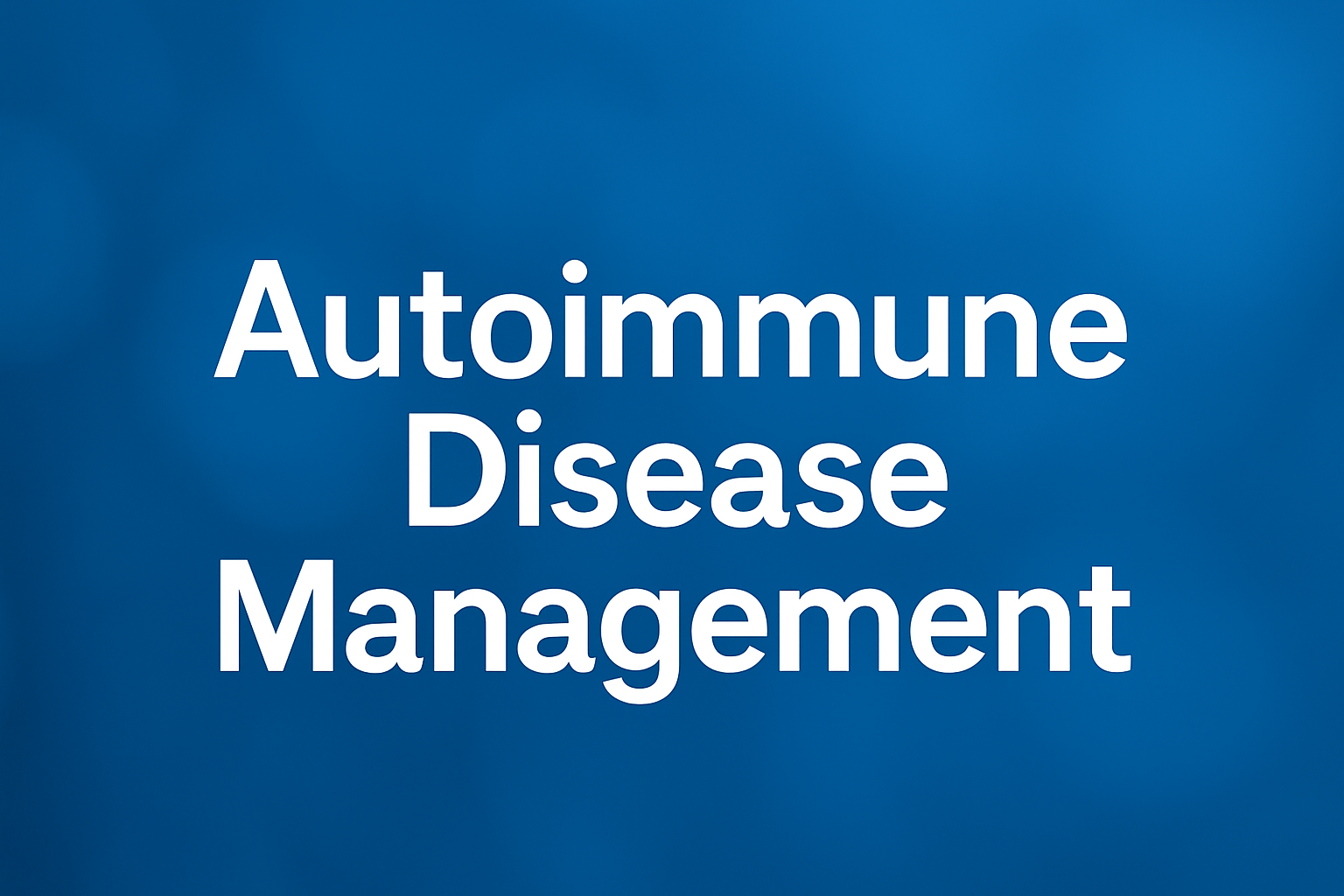 Autoimmune Disease Management